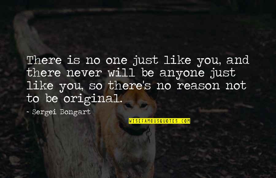 Nooitgedagt Kimberly Quotes By Sergei Bongart: There is no one just like you, and