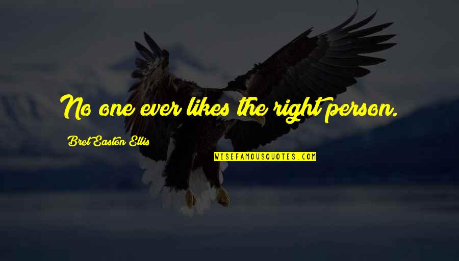 No'one Quotes By Bret Easton Ellis: No one ever likes the right person.