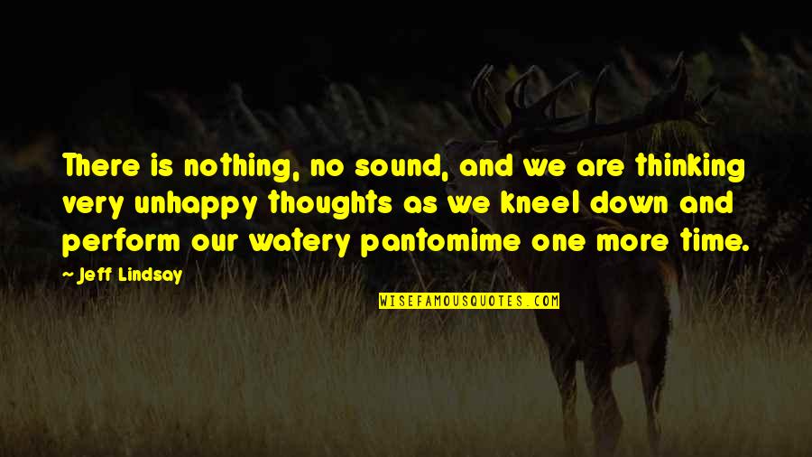 No'one Quotes By Jeff Lindsay: There is nothing, no sound, and we are