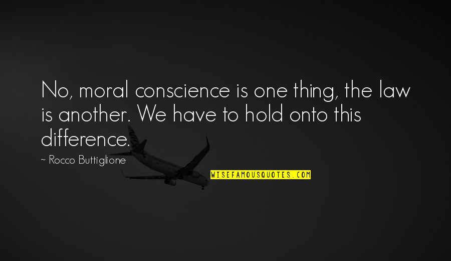 No'one Quotes By Rocco Buttiglione: No, moral conscience is one thing, the law