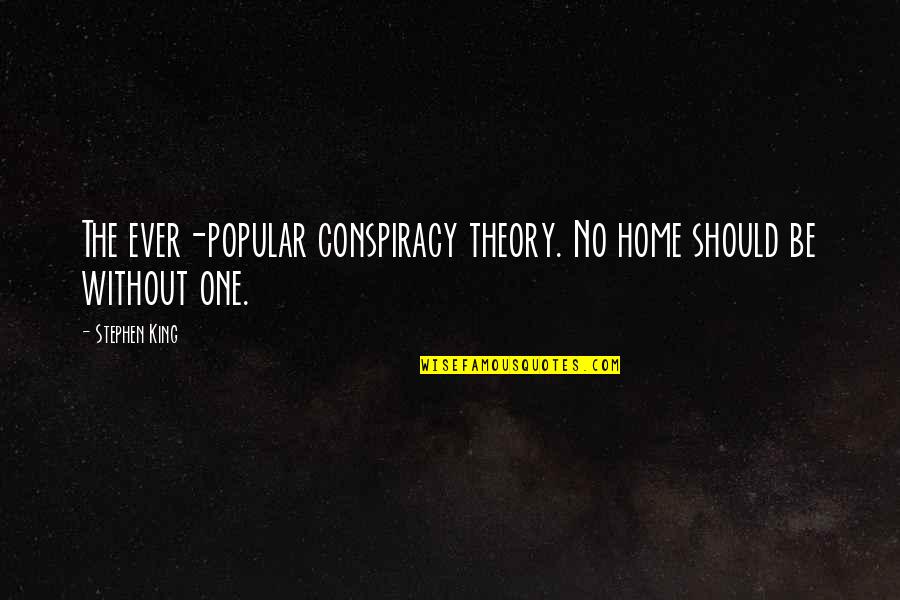 No'one Quotes By Stephen King: The ever-popular conspiracy theory. No home should be