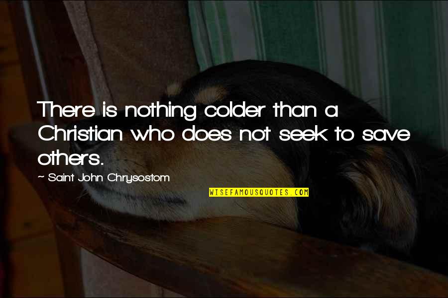 Noor Mohammad Katawazai Quotes By Saint John Chrysostom: There is nothing colder than a Christian who