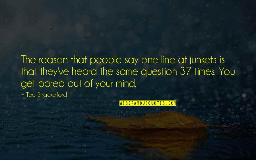 Noppadol Story Quotes By Ted Shackelford: The reason that people say one line at