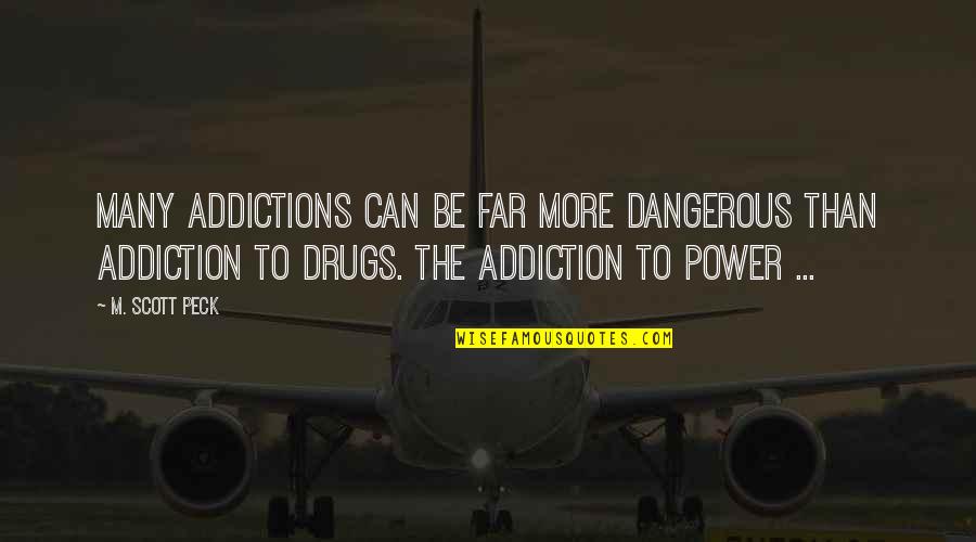 Norahs Vintage Afgan Help Quotes By M. Scott Peck: Many addictions can be far more dangerous than