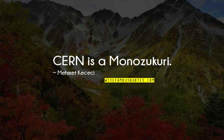 Nordby Signature Quotes By Mehmet Kececi: CERN is a Monozukuri.