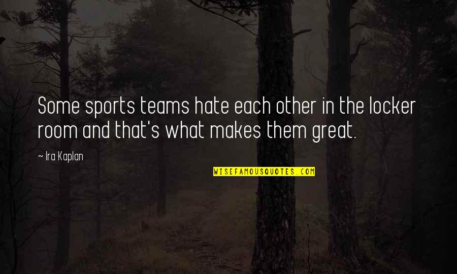 Nordette 28 Quotes By Ira Kaplan: Some sports teams hate each other in the