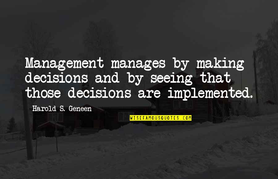 Nordston Quotes By Harold S. Geneen: Management manages by making decisions and by seeing