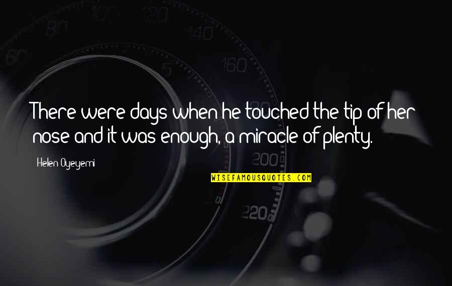 Nordwall Gallery Quotes By Helen Oyeyemi: There were days when he touched the tip