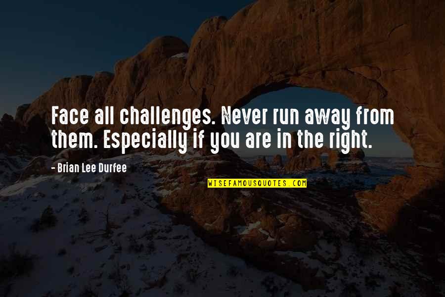 Noreasters Writing Quotes By Brian Lee Durfee: Face all challenges. Never run away from them.