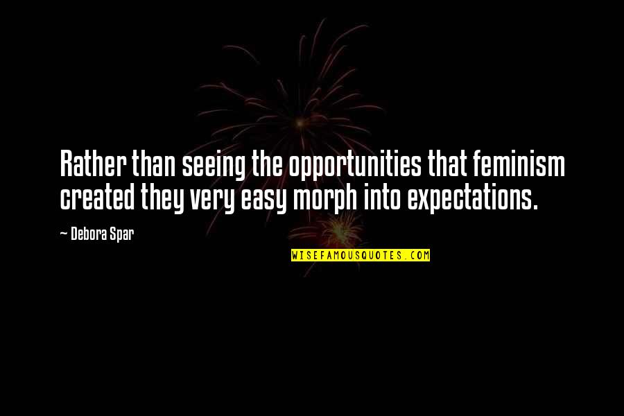 Norihiro Sato Quotes By Debora Spar: Rather than seeing the opportunities that feminism created