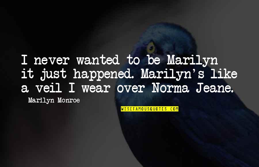 Norma Jeane Quotes By Marilyn Monroe: I never wanted to be Marilyn - it