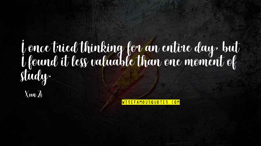 Norman King Quotes By Xun Zi: I once tried thinking for an entire day,