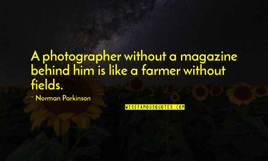 Norman Parkinson Quotes By Norman Parkinson: A photographer without a magazine behind him is