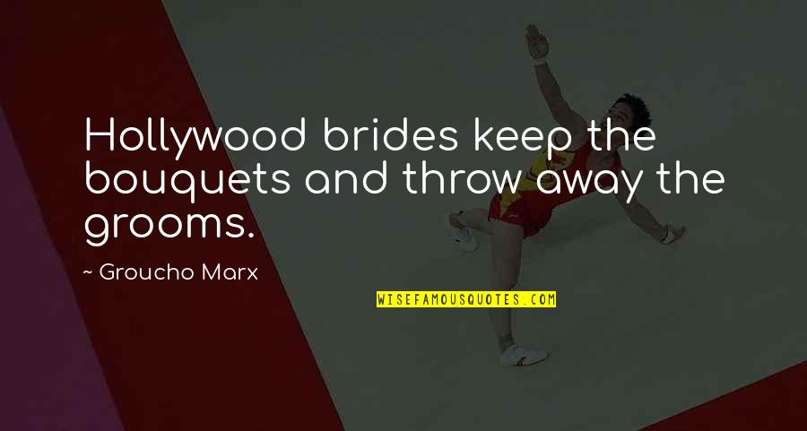 Normas Da Abnt Quotes By Groucho Marx: Hollywood brides keep the bouquets and throw away