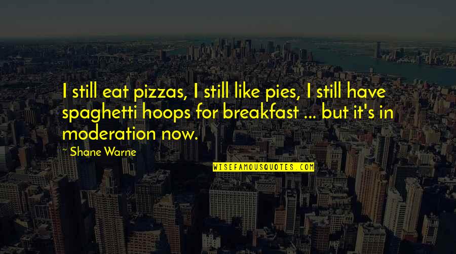 Normas Da Abnt Quotes By Shane Warne: I still eat pizzas, I still like pies,