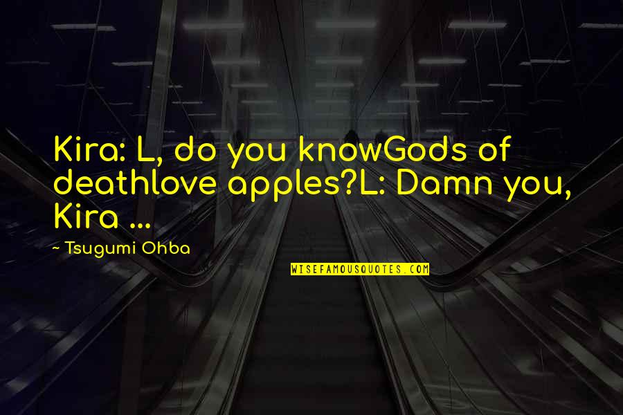 Normativeness Quotes By Tsugumi Ohba: Kira: L, do you knowGods of deathlove apples?L: