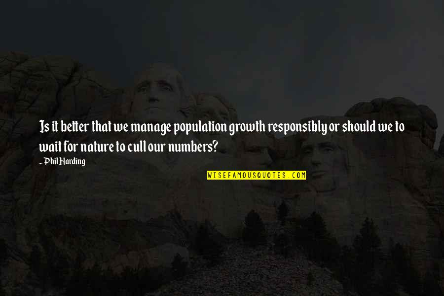 Normativity Philosophy Quotes By Phil Harding: Is it better that we manage population growth