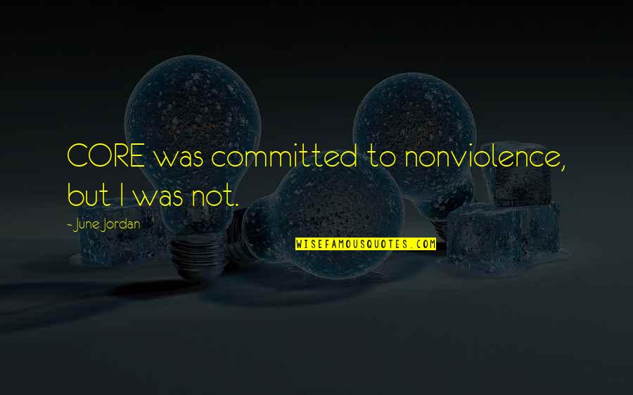 Normed Medical Quotes By June Jordan: CORE was committed to nonviolence, but I was