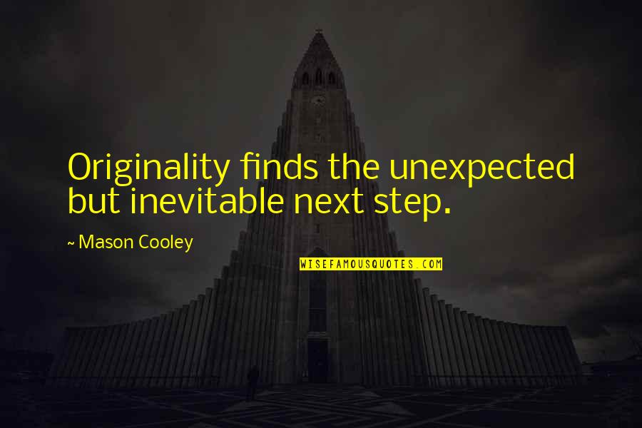 Norocos Fericit Quotes By Mason Cooley: Originality finds the unexpected but inevitable next step.