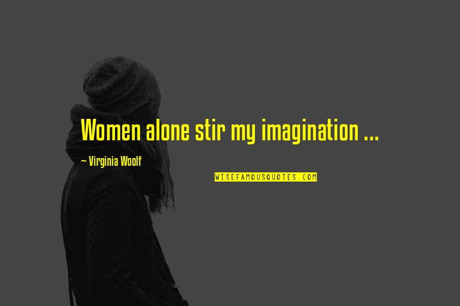 Norocos Fericit Quotes By Virginia Woolf: Women alone stir my imagination ...