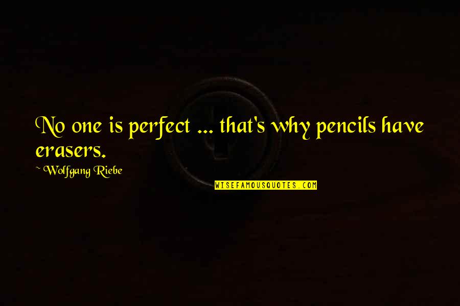 Norsk Ordbok Quotes By Wolfgang Riebe: No one is perfect ... that's why pencils