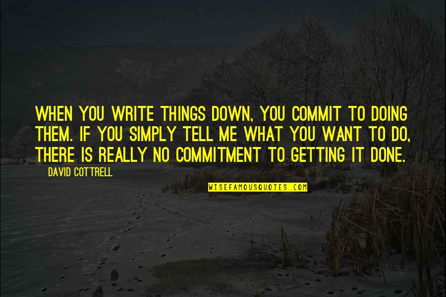 Northbound Executive Search Quotes By David Cottrell: When you write things down, you commit to