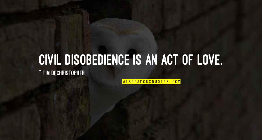 Northern Lights Love Quotes By Tim DeChristopher: Civil disobedience is an act of love.