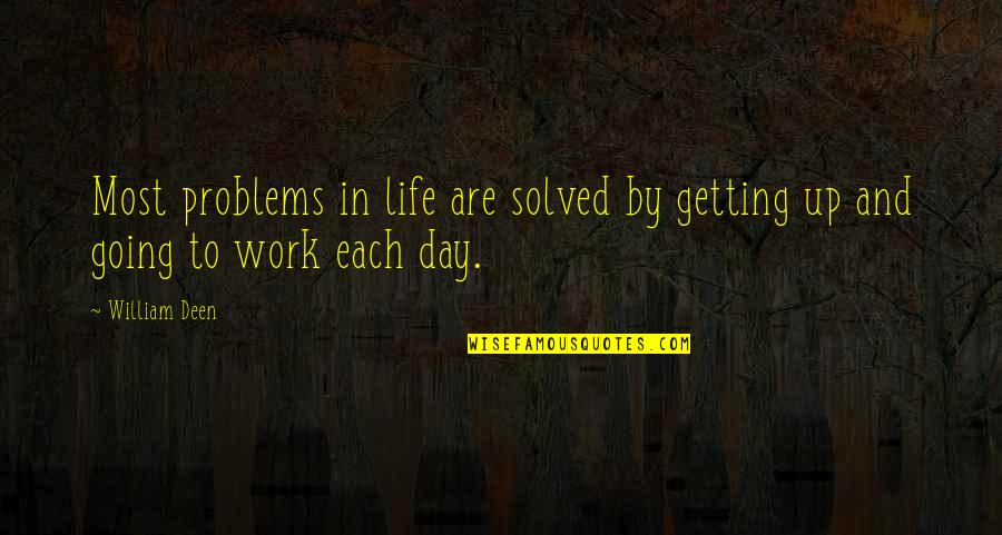 Norwin Elks Quotes By William Deen: Most problems in life are solved by getting