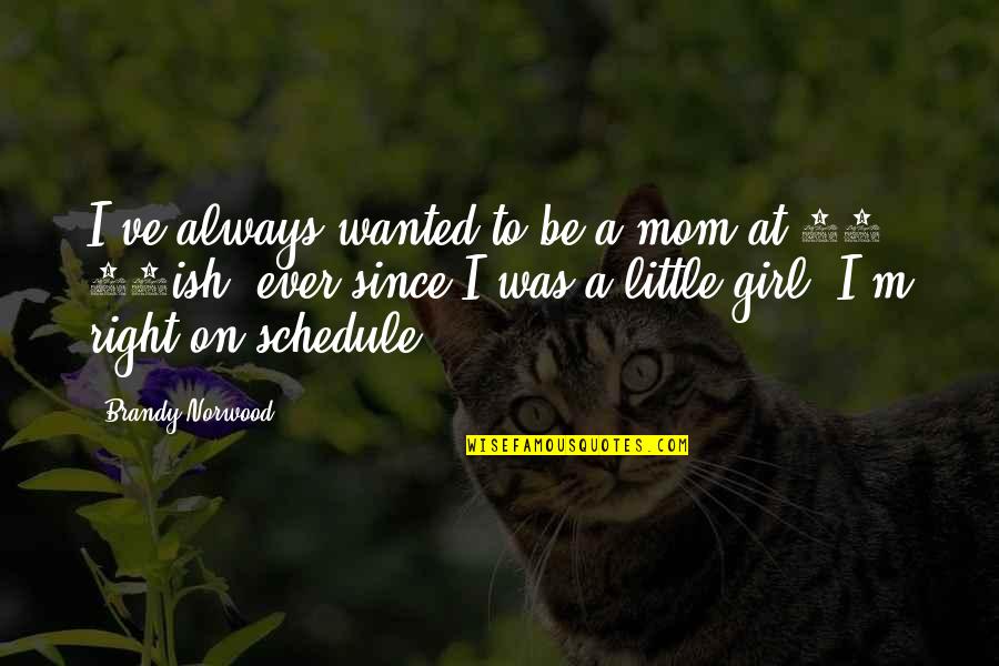 Norwood's Quotes By Brandy Norwood: I've always wanted to be a mom at