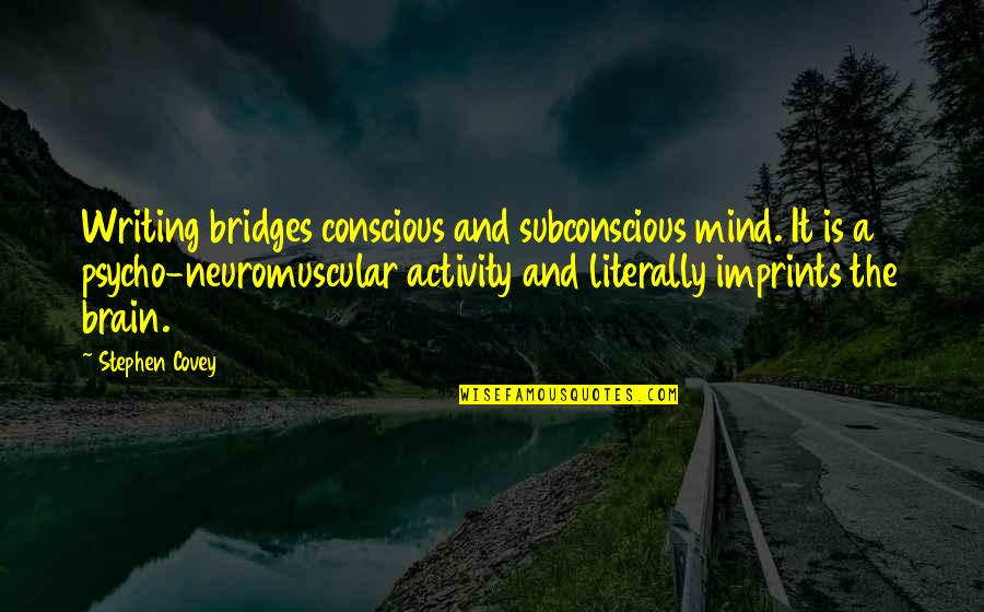 Nosh Quotes By Stephen Covey: Writing bridges conscious and subconscious mind. It is