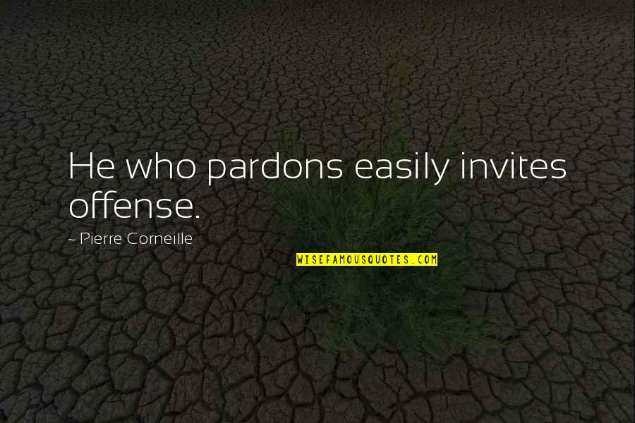 Noshir Dacosta Quotes By Pierre Corneille: He who pardons easily invites offense.