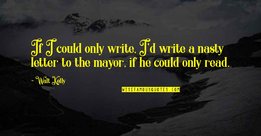 Nosologia Que Quotes By Walt Kelly: If I could only write, I'd write a