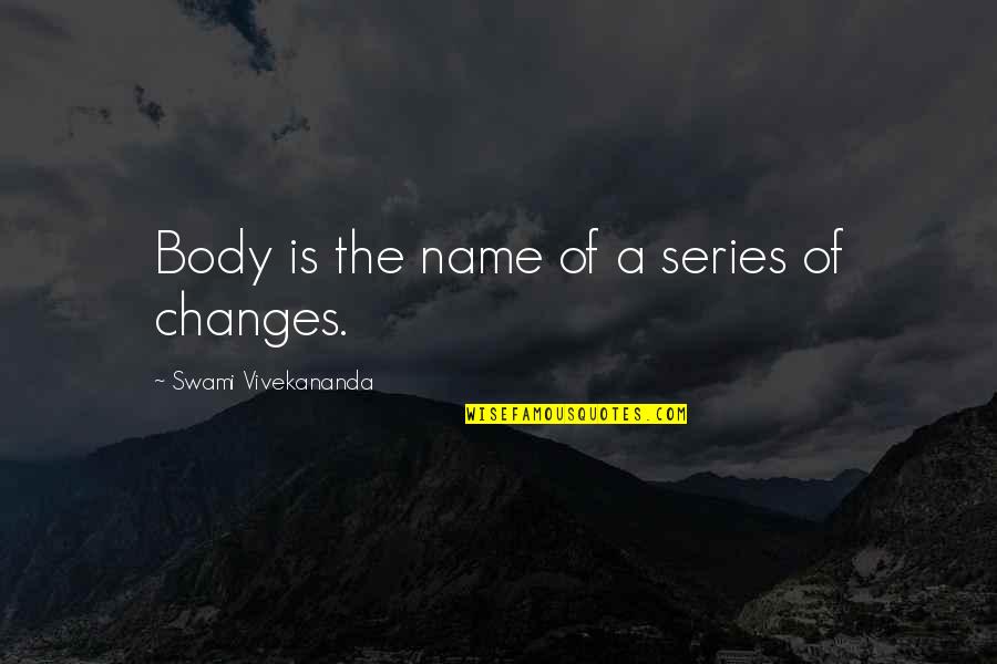 Nossi Online Quotes By Swami Vivekananda: Body is the name of a series of