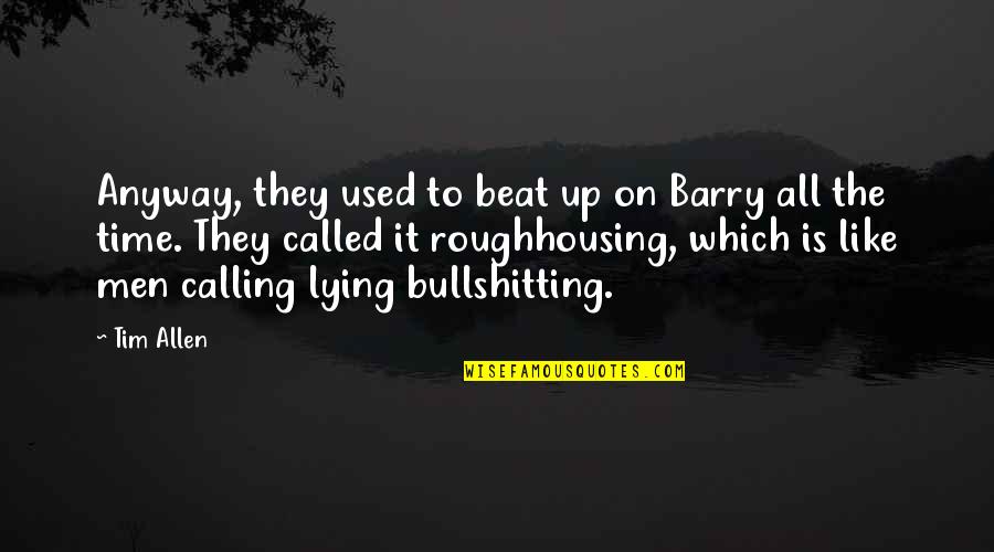 Nossi Online Quotes By Tim Allen: Anyway, they used to beat up on Barry