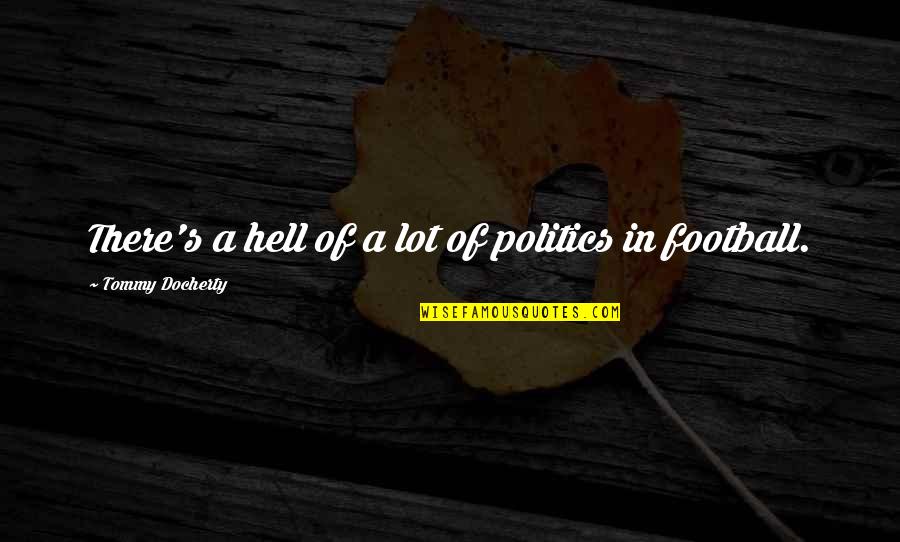 Nostalgia For Friends Quotes By Tommy Docherty: There's a hell of a lot of politics