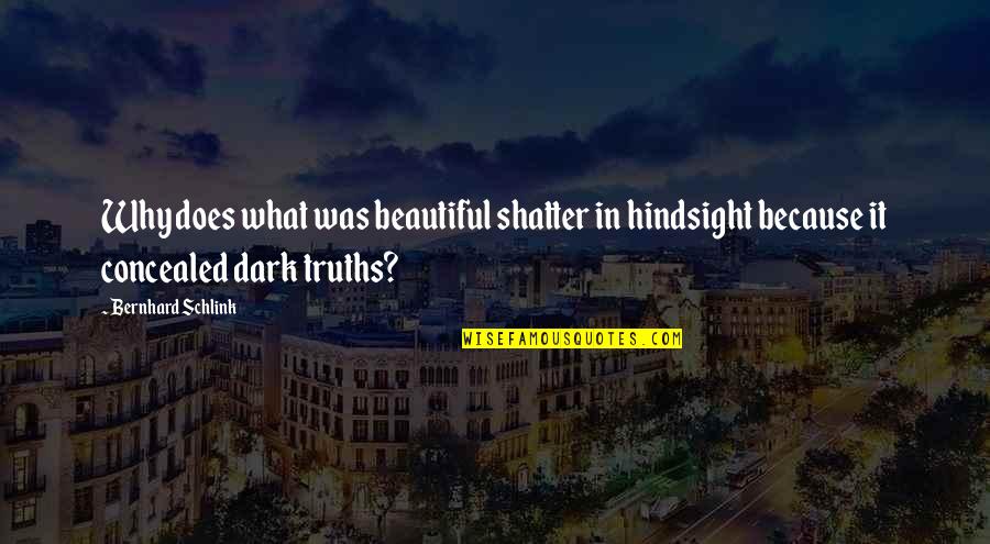 Noster Kitchen Quotes By Bernhard Schlink: Why does what was beautiful shatter in hindsight