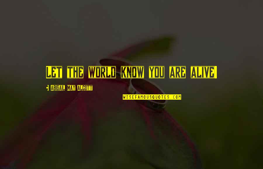 Nostos Quotes By Abigail May Alcott: Let the world know you are alive!