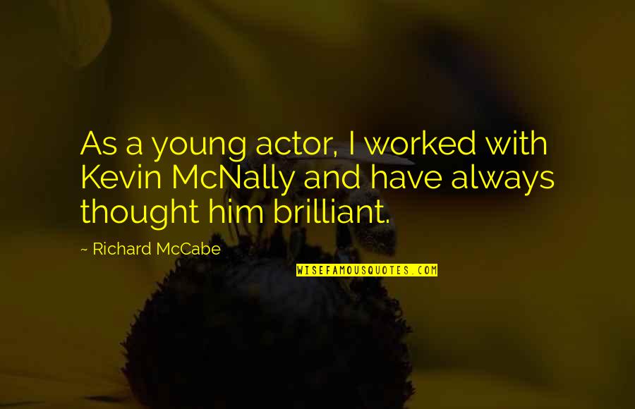 Nostro Accounts Quotes By Richard McCabe: As a young actor, I worked with Kevin