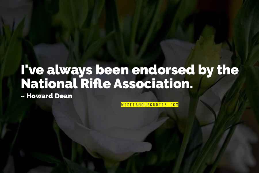 Noswald Quotes By Howard Dean: I've always been endorsed by the National Rifle