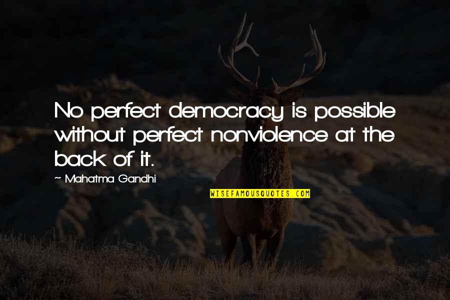 Nosy Coworkers Quotes By Mahatma Gandhi: No perfect democracy is possible without perfect nonviolence