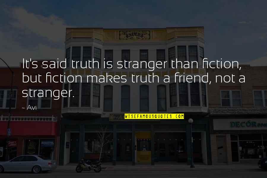 Not A Friend Quotes By Avi: It's said truth is stranger than fiction, but