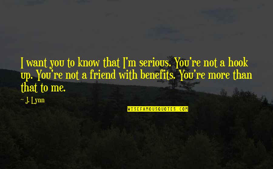 Not A Friend Quotes By J. Lynn: I want you to know that I'm serious.