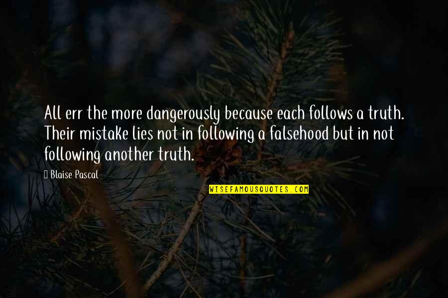 Not A Mistake Quotes By Blaise Pascal: All err the more dangerously because each follows