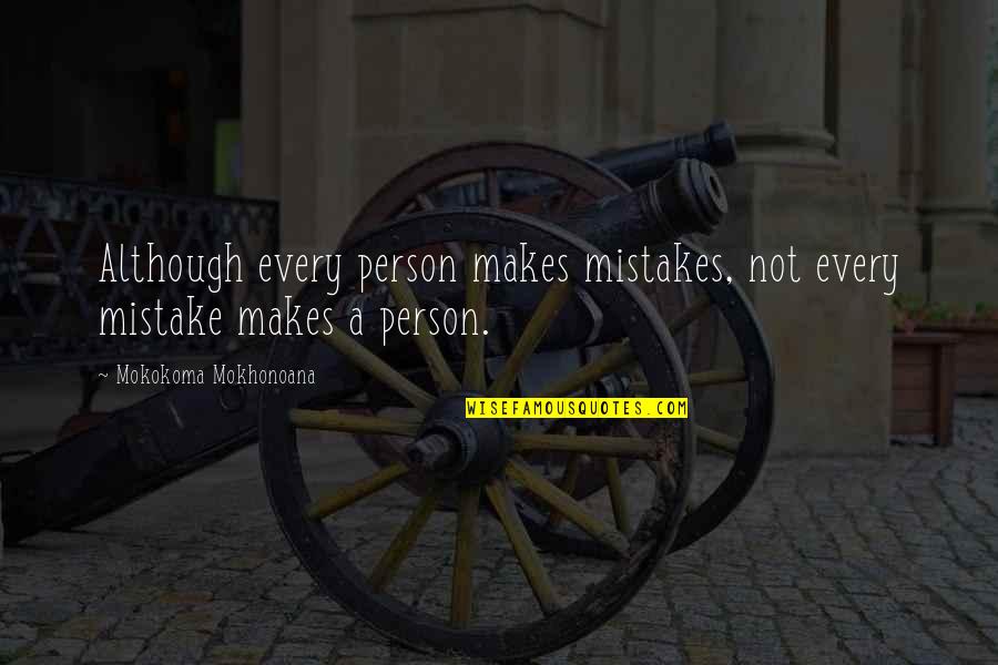 Not A Mistake Quotes By Mokokoma Mokhonoana: Although every person makes mistakes, not every mistake