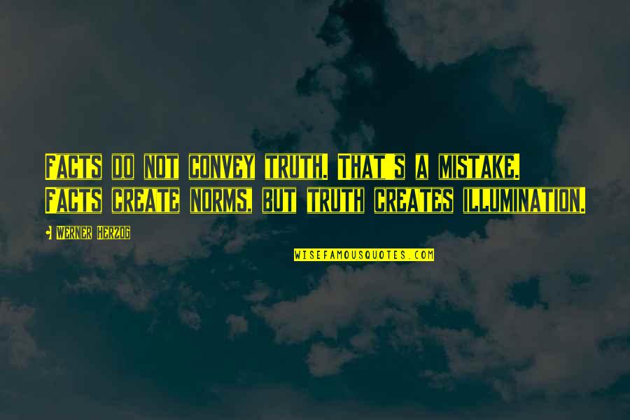 Not A Mistake Quotes By Werner Herzog: Facts do not convey truth. That's a mistake.