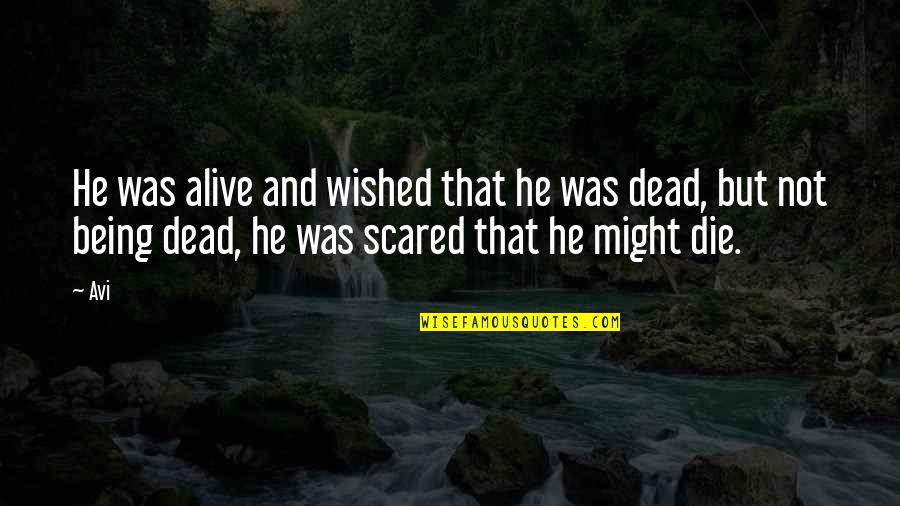 Not Alive But Not Dead Quotes By Avi: He was alive and wished that he was