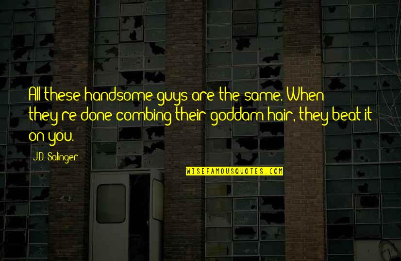 Not All Guys Are The Same Quotes By J.D. Salinger: All these handsome guys are the same. When