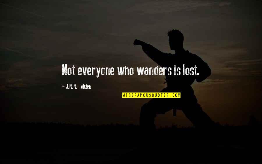 Not All Those Who Wander Quotes By J.R.R. Tolkien: Not everyone who wanders is lost.