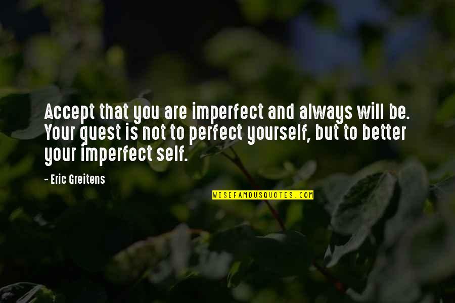 Not Always Perfect Quotes By Eric Greitens: Accept that you are imperfect and always will