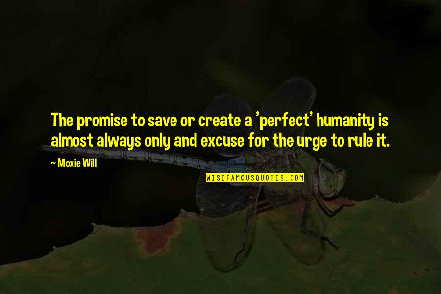 Not Always Perfect Quotes By Moxie Will: The promise to save or create a 'perfect'